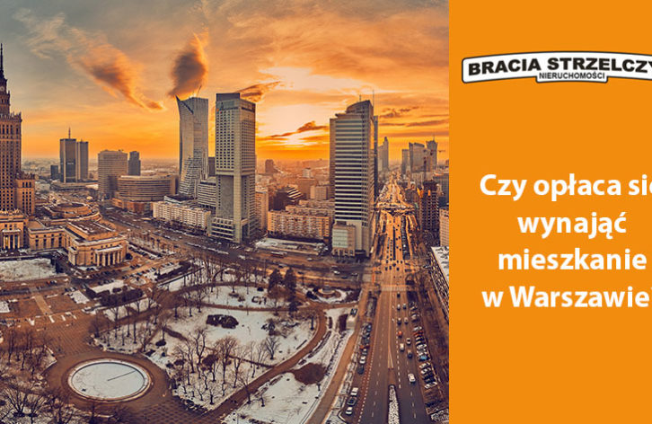 Czy opłaca się wynająć mieszkanie w Warszawie?